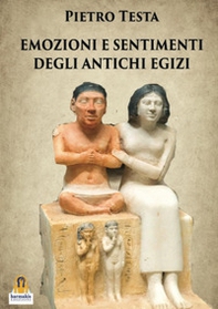 Emozioni e sentimenti degli Antichi Egizi - Librerie.coop Emozioni e sentimenti degli Antichi Egizi - Librerie.coop