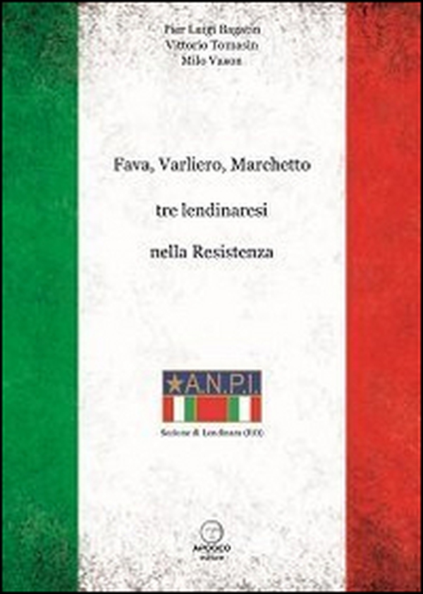 Fava, Varliero, Marchetto tre lendinaresi nella Resistenza - Librerie.coop