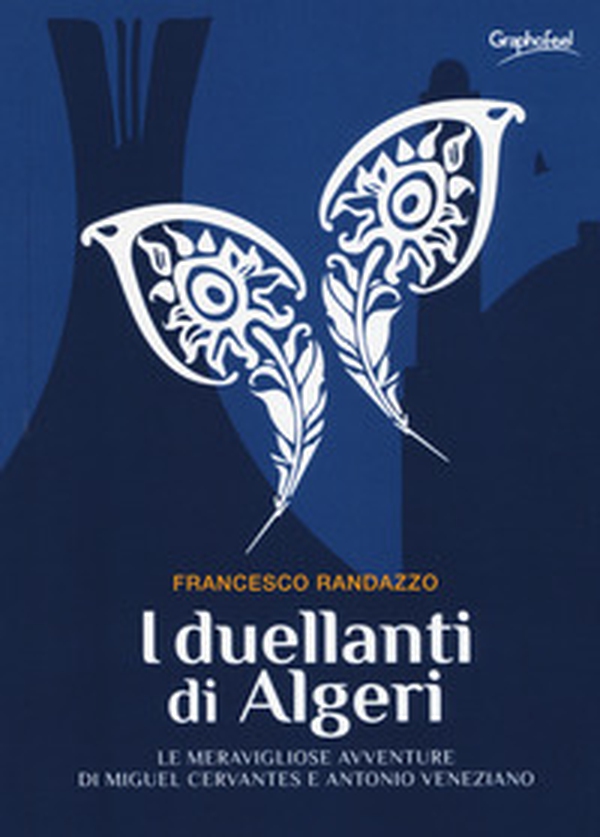 I duellanti di Algeri. Le meravigliose avventure di Miguel Cervantes e Antonio Veneziano - Librerie.coop I duellanti di Algeri. Le meravigliose avventure di Miguel Cervantes e Antonio Veneziano - Librerie.coop
