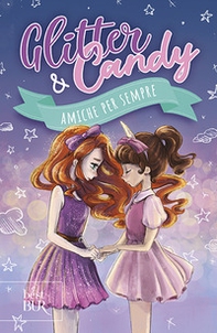 Amiche per sempre. Glitter & Candy - Librerie.coop