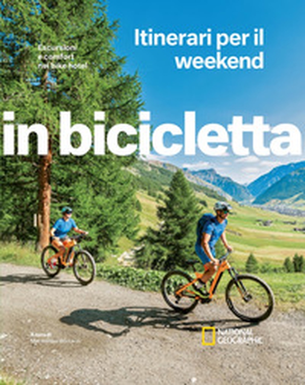 Escursioni e comfort nei bike hotel. Itinerari per il weekend. In bicicletta - Librerie.coop Escursioni e comfort nei bike hotel. Itinerari per il weekend. In bicicletta - Librerie.coop