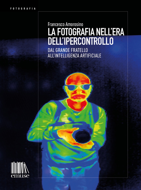 La fotografia nell'era dell'ipercontrollo - Librerie.coop