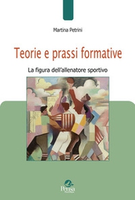 Teorie e prassi formative. La figura dell'allenatore sportivo - Librerie.coop Teorie e prassi formative. La figura dell'allenatore sportivo - Librerie.coop