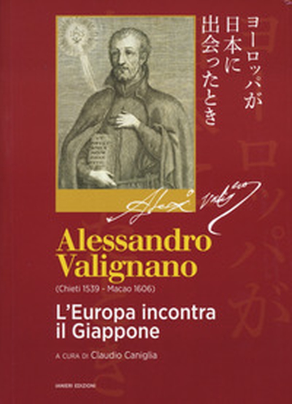 Alessandro Valignano (Chieti 1539-Macao 1606). L'Europa incontra il Giappone - Librerie.coop Alessandro Valignano (Chieti 1539-Macao 1606). L'Europa incontra il Giappone - Librerie.coop