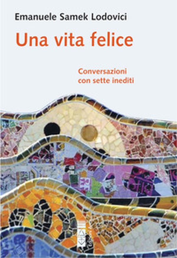 Una vita felice. Conversazioni con sette inediti - Librerie.coop Una vita felice. Conversazioni con sette inediti - Librerie.coop