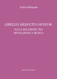 Libellus deductus sensum: sulla relazione tra rivoluzione e musica - Librerie.coop Libellus deductus sensum: sulla relazione tra rivoluzione e musica - Librerie.coop
