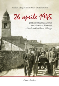26 aprile 1945. Una lunga scia di sangue tra Montorio, Ferrazze e San Martino Buon Albergo - Librerie.coop