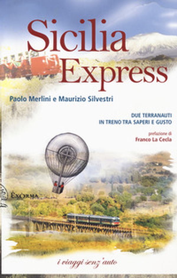 Sicilia express. Due terranauti in treno tra saperi e gusto - Librerie.coop Sicilia express. Due terranauti in treno tra saperi e gusto - Librerie.coop
