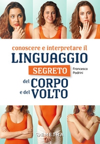 Conoscere e interpretare il linguaggio segreto del corpo e del volto - Librerie.coop Conoscere e interpretare il linguaggio segreto del corpo e del volto - Librerie.coop