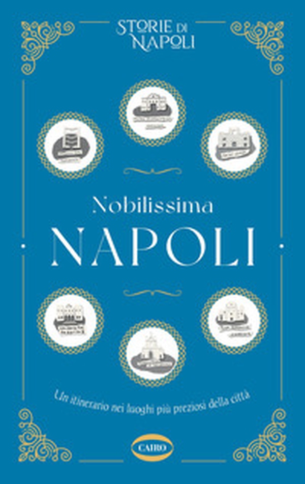 Nobilissima Napoli. Un itinerario nei luoghi più preziosi della città - Librerie.coop Nobilissima Napoli. Un itinerario nei luoghi più preziosi della città - Librerie.coop