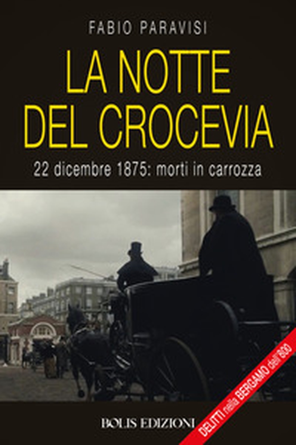 La notte del crocevia. 22 dicembre 1875: morti in carrozza - Librerie.coop La notte del crocevia. 22 dicembre 1875: morti in carrozza - Librerie.coop