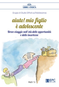 Aiuto! Mio figlio è adolescente. Breve viaggio nell'età delle opportunità e delle incertezze - Librerie.coop