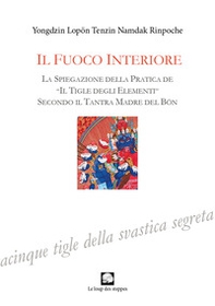 Fuoco interiore. La spiegazione della pratica de «Il tigle degli elementi» secondo il Tantra Madre del Bön - Librerie.coop