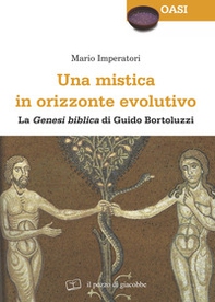 Una mistica in orizzonte evolutivo. «Genesi biblica» di Guido Bortoluzzi - Librerie.coop