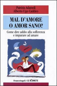Mal d'amore o amor sano? Come dire addio alla sofferenza e imparare ad amare - Librerie.coop