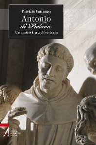 Antonio di Padova. Un amico tra cielo e terra - Librerie.coop