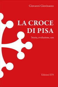 La croce di Pisa. Storia, evoluzione, uso - Librerie.coop