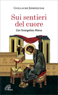 Sui sentieri del cuore. Con l'evangelista Marco - Librerie.coop