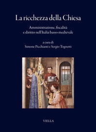 La ricchezza della Chiesa. Amministrazione, fiscalità e diritto nell'Italia basso medievale - Librerie.coop