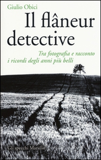 Il flâneur detective. Tra fotografia e racconto i ricordi degli anni più belli - Librerie.coop