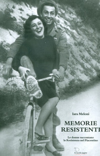 Memorie resistenti. Le donne raccontano la Resistenza nel Piacentino - Librerie.coop