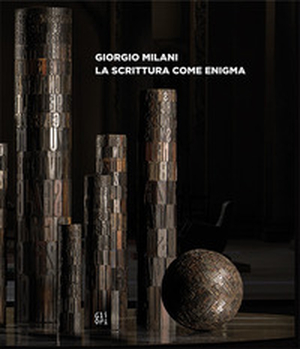 Giorgio Milani. La scrittura come enigma. Catalogo della mostra (Piacenza, 25 ottobre 2020-6 gennaio 2021). Ediz. italiana e inglese - Librerie.coop