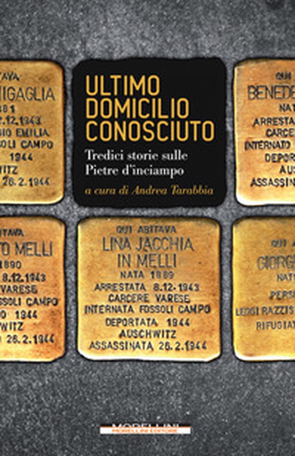 Ultimo domicilio conosciuto. Tredici storie sulle pietre d'inciampo - Librerie.coop Ultimo domicilio conosciuto. Tredici storie sulle pietre d'inciampo - Librerie.coop
