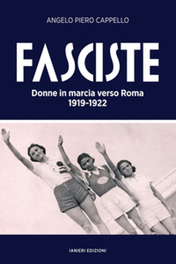 Fasciste. Donne in marcia verso Roma 1919-1922 - Librerie.coop Fasciste. Donne in marcia verso Roma 1919-1922 - Librerie.coop