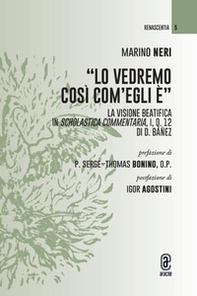 «Lo vedremo così com'Egli è». La visione beatifica in Scholastica Commentaria, I, q. 12 di D. Báñez - Librerie.coop