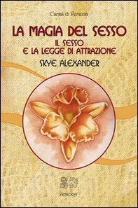 La magia del sesso. Il sesso e la legge di attrazione - Librerie.coop