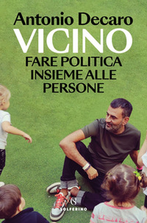 Vicino. Fare politica insieme alle persone - Librerie.coop Vicino. Fare politica insieme alle persone - Librerie.coop