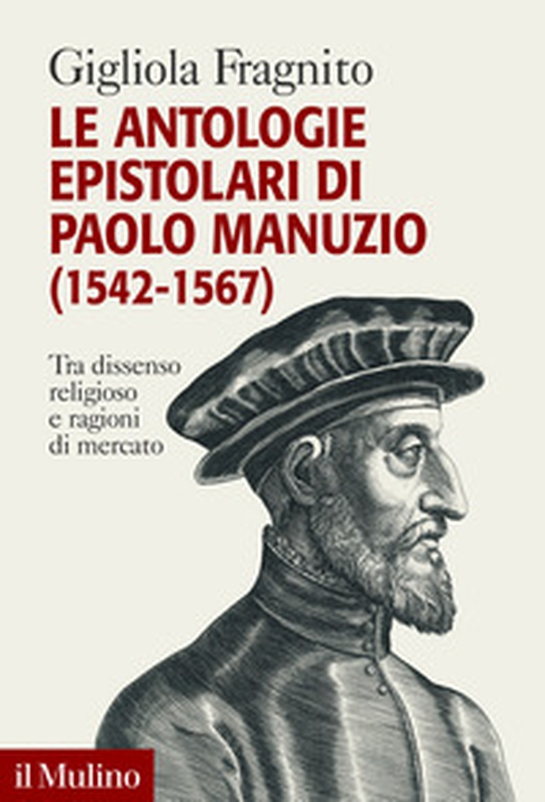 Le antologie epistolari di Paolo Manuzio (1542-1567). Tra dissenso religioso e ragioni di mercato - Librerie.coop