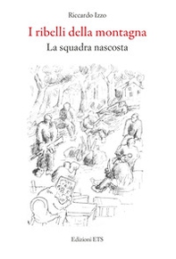 I ribelli della montagna. La squadra nascosta - Librerie.coop