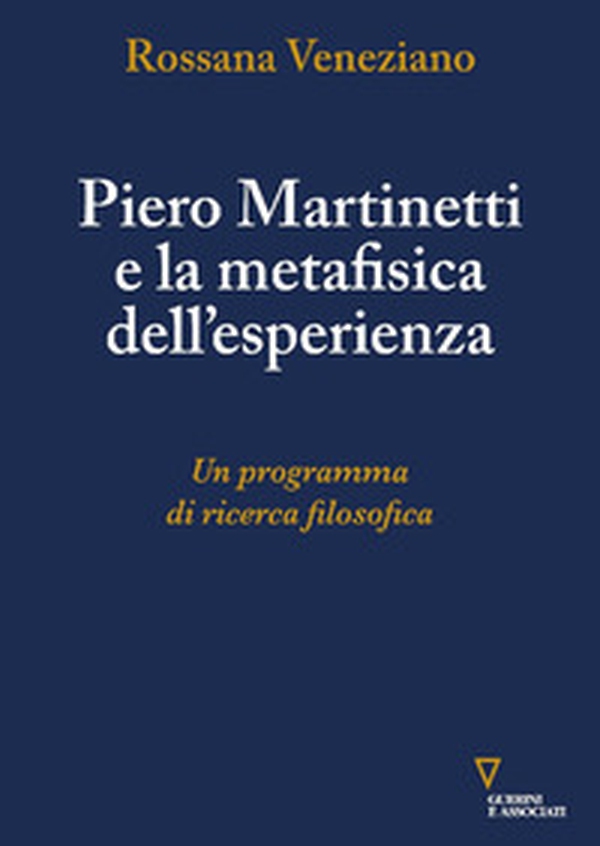 Piero Martinetti e la metafisica dell'esperienza. Un programma di ricerca filosofica - Librerie.coop Piero Martinetti e la metafisica dell'esperienza. Un programma di ricerca filosofica - Librerie.coop