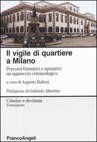 Il vigile di quartiere a Milano. Percorsi formativi e operativi: un approccio criminologico - Librerie.coop