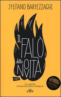 Il falo delle novità. La creatività al tempo dei cellulari intelligenti - Librerie.coop