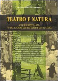Teatro e natura. Naturalmente arte, vivere i parchi con gli occhi e con il cuore - Librerie.coop