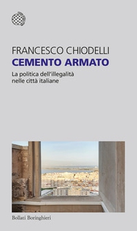 Cemento armato. La politica dell'illegalità nelle città italiane - Librerie.coop