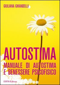 Autostima. Manuale di autostima e benessere psicofisico - Librerie.coop