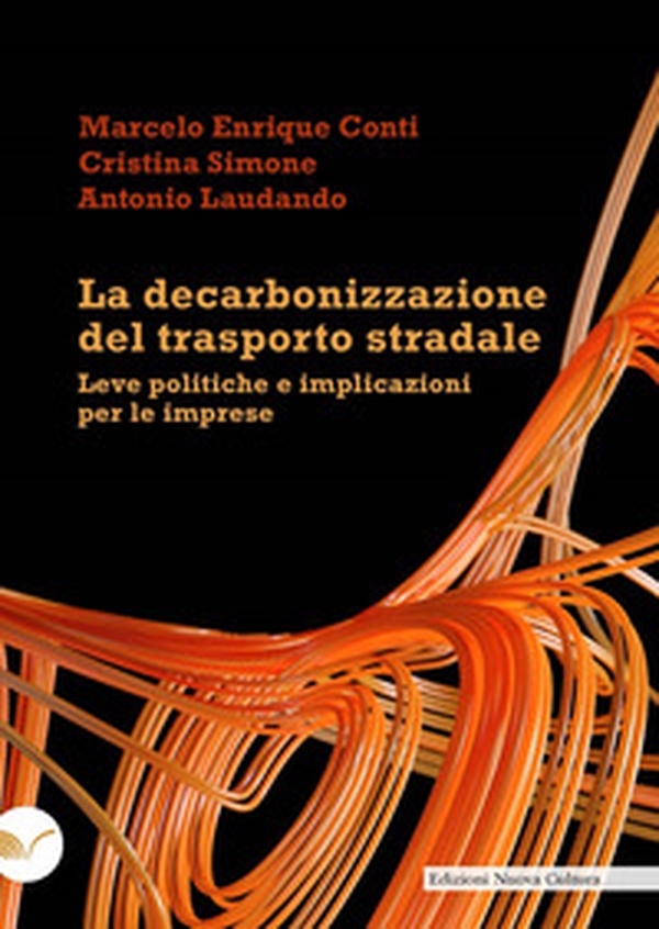 La decarbonizzazione del trasporto stradale. Leve politiche e implicazioni per le imprese - Librerie.coop La decarbonizzazione del trasporto stradale. Leve politiche e implicazioni per le imprese - Librerie.coop