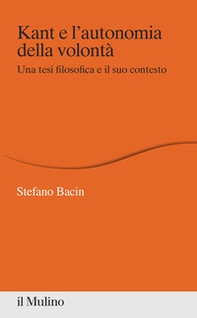 Kant e l'autonomia della volontà. Una tesi filosofica e il suo contesto - Librerie.coop