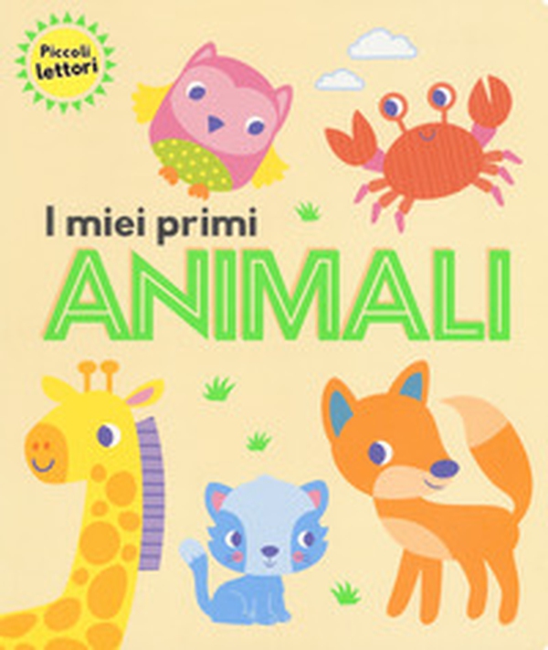 I miei primi animali. Piccoli lettori - Librerie.coop I miei primi animali. Piccoli lettori - Librerie.coop