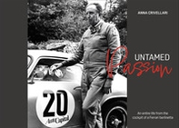 Untamed Passion. An entire life from the cockpit of a Ferrari berlinetta - Librerie.coop