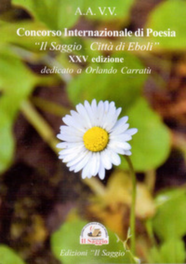 XXV Concorso internazionale di poesia «Il Saggio - Città di Eboli» dedicato a Orlando Carratù - Librerie.coop XXV Concorso internazionale di poesia «Il Saggio - Città di Eboli» dedicato a Orlando Carratù - Librerie.coop