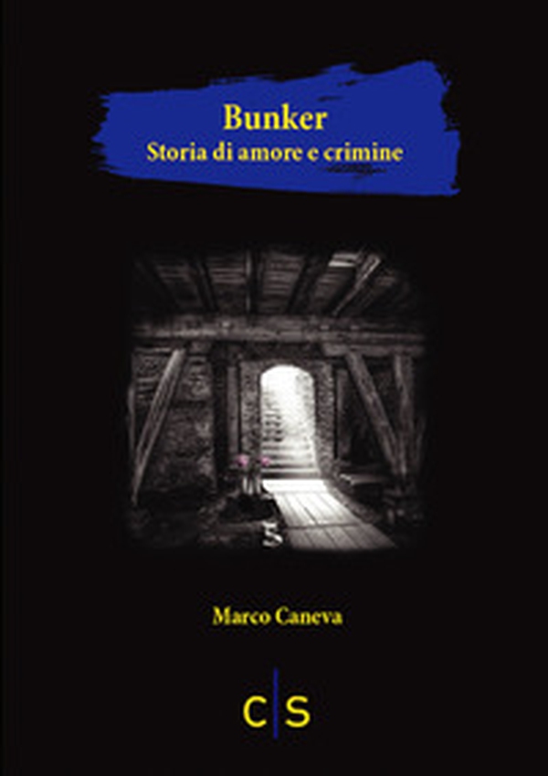 Bunker. Storia di amore e crimine - Librerie.coop Bunker. Storia di amore e crimine - Librerie.coop