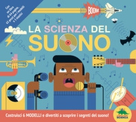 La scienza del suono. Costruisci 6 modelli e divertiti a scoprire i segreti del suono! - Librerie.coop La scienza del suono. Costruisci 6 modelli e divertiti a scoprire i segreti del suono! - Librerie.coop