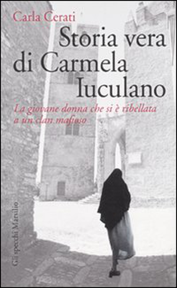 Storia vera di Carmela Iuculano. La giovane donna che si è ribellata a un clan mafioso - Librerie.coop Storia vera di Carmela Iuculano. La giovane donna che si è ribellata a un clan mafioso - Librerie.coop