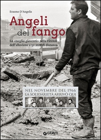 Angeli del fango. La «meglio gioventù» nella Firenze dell'alluvione a 50 anni di distanza. Nel novembre 1966 la solidarietà arrivò qui - Librerie.coop Angeli del fango. La «meglio gioventù» nella Firenze dell'alluvione a 50 anni di distanza. Nel novembre 1966 la solidarietà arrivò qui - Librerie.coop