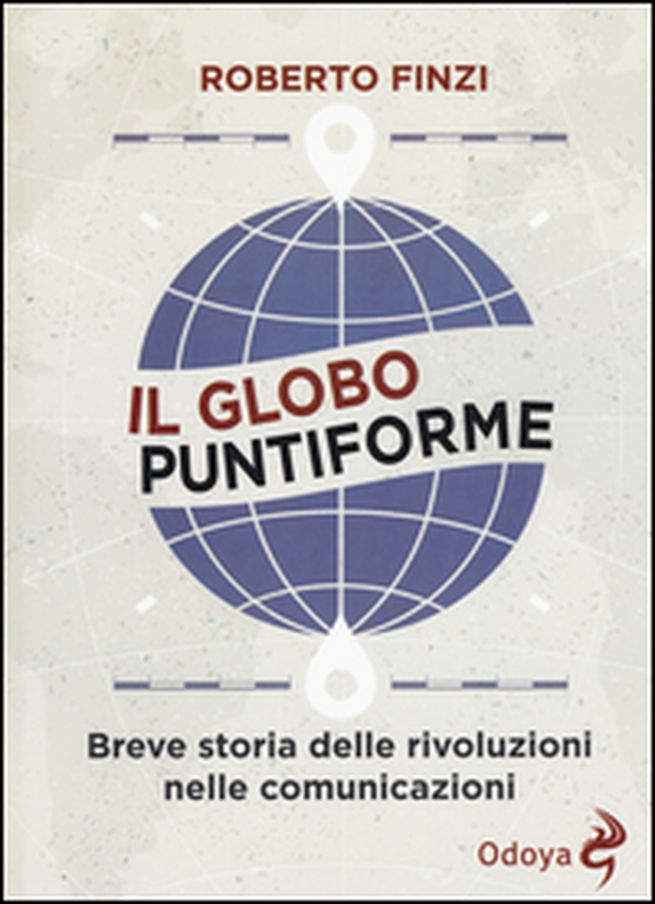 Il globo puntiforme. Breve storia delle rivoluzioni nelle comunicazioni - Librerie.coop Il globo puntiforme. Breve storia delle rivoluzioni nelle comunicazioni - Librerie.coop