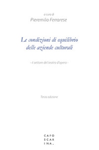 Le condizioni di equilibrio delle aziende culturali. Il settore del teatro d'opera - Librerie.coop